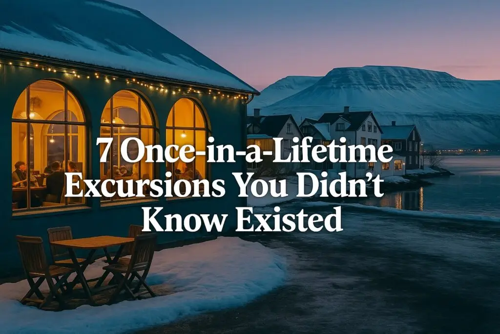 7 Once in a Lifetime Excursions you did'nt know Existed